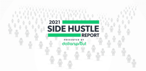 2021 Side Hustle Report Presented by DollarSprout
